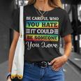 Be Careful It Could Be Someone You Love Lgbt Pride Month Unisex T-Shirt Gifts for Her