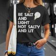 Be Salt And Light Not Salty And Lit Bible VerseSalt Funny Gifts Unisex T-Shirt Gifts for Her