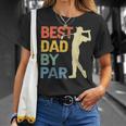 Best Dad By Par Daddy Fathers Day Gift Golf Lover Golfer Unisex T-Shirt Gifts for Her