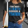 Best Kind Of Man Marries A Teacher Husband Of A Teacher Gift For Mens Gift For Women Unisex T-Shirt Gifts for Her