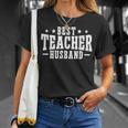 Best Teacher Husband Of A Teacher Teachers Husband Gift For Mens Gift For Women Unisex T-Shirt Gifts for Her
