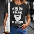 Bonus Dads With Beards Are Better Gift Funny Bonus Dad Gift For Mens Unisex T-Shirt Gifts for Her