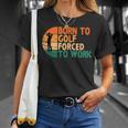 Born To Golf Forced To Work Golfing Golfer Funny Player Unisex T-Shirt Gifts for Her