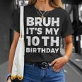 Bruh Its My 10Th Birthday 10 Year Old Birthday Unisex T-Shirt Gifts for Her
