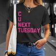 C U Next Tuesday Funny Saying Sarcastic Novelty Cool Cute Unisex T-Shirt Gifts for Her