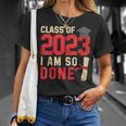 Class Of 2023 I Am So Done Senior Graduation For Him Her Unisex T-Shirt Gifts for Her
