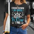 Countdown Is Over Its Cruise Time Cruising Unisex T-Shirt Gifts for Her