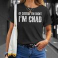 Of Course I'm Right I'm Chad Idea T-Shirt Gifts for Her