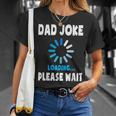 Dad Joke Loading Funny Fathers Day For Dad Dad Jokes Unisex T-Shirt Gifts for Her