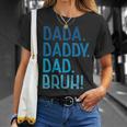 Dada Daddy Dad Bruh For Dad Men Funny Fathers Day Unisex T-Shirt Gifts for Her