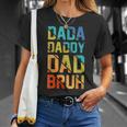 Dada Daddy Dad Bruh Vintage Funny Amazing Fathers Day Gift Unisex T-Shirt Gifts for Her