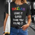 Dallas Gay Pride Leave It Gayer Than You Found It Funny Unisex T-Shirt Gifts for Her