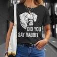 Dog German Shorthaired Did You Say Rabbit German Shorthaired Pointer Dad Mom 2 Unisex T-Shirt Gifts for Her