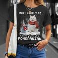 Dog Pomeranian Most Likely To Bring Home A Pomeranian Funny Xmas Dog Lover Unisex T-Shirt Gifts for Her