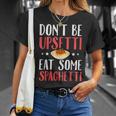 Don't Be Upsetti Eat Some Spaghetti Italian Food T-Shirt Gifts for Her