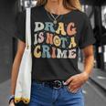 Drag Is Not A Crime Unisex T-Shirt Gifts for Her Drag Is Not A Crime Unisex T-Shirt Gifts for Her