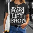Do You Even Lift Bro Gym Fit Sports Idea T-Shirt Gifts for Her