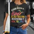 Ever Seen A Gay Electrician Before Now You Have Pride Unisex T-Shirt Gifts for Her