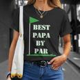 Fathers Day Best Papa By Par Funny Golf Gift Unisex T-Shirt Gifts for Her