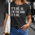 Fathers Day Its Me Hi Im The Dad Its Me Gifts Daughter Son Unisex T-Shirt Gifts for Her