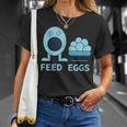 Feed Eggs I Think You Should Leave Unisex T-Shirt Gifts for Her