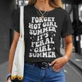 Forget Hot Girl Summer Its Feral Girl Summer Unisex T-Shirt Gifts for Her