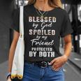 Friend Name Gift Blessed By God Spoiled By My Friend Unisex T-Shirt Gifts for Her
