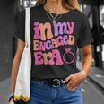 Funny Engagement Fiance In My Engaged Era Bachelorette Party Unisex T-Shirt Gifts for Her