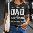 Funny Fathers Day I Have Two Titles Dad And Electrician Unisex T-Shirt Gifts for Her