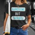 Funny Handsome But Trouble For Cool Child Kids Boys Unisex T-Shirt Gifts for Her