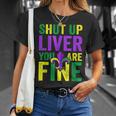 Funny Mardi Gras Parade Outfit Shut Up Liver Youre Fine Unisex T-Shirt Gifts for Her