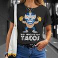 Funny Will Wrestle For Tacos Mexican Luchador Tacos Funny Gifts Unisex T-Shirt Gifts for Her