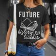Future History Teacher Nice Gift For College Student Unisex T-Shirt Gifts for Her