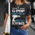 G Pop Grandpa Gift If G Pop Cant Fix It Were All Screwed Unisex T-Shirt Gifts for Her