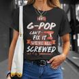 G Pop Grandpa Gift If G Pop Cant Fix It Were All Screwed Unisex T-Shirt Gifts for Her