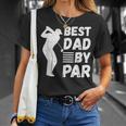 Golf Best Dad By Par Golfing Outfit Golfer Apparel Father Unisex T-Shirt Gifts for Her