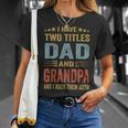 Grandpa For Men I Have Two Titles Dad And Grandpa Unisex T-Shirt Gifts for Her