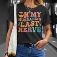 Groovy On My Husbands Last Nerve Funny For Men Husbands Unisex T-Shirt Gifts for Her