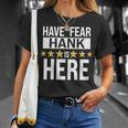 Hank Name Gift Have No Fear Hank Is Here Unisex T-Shirt Gifts for Her
