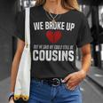 He Broke Up Funny Redneck Break Up Relationship Gag Redneck Funny Gifts Unisex T-Shirt Gifts for Her