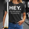 Hey Left Lane For Passing Funny Road Rage Annoying Drivers Unisex T-Shirt Gifts for Her