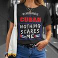 My Husband Is Cuban Nothing Scares Me Cuba Heritage Roots T-Shirt Gifts for Her