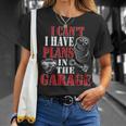 I Cant I Have Plans In The Garage Car Guys Mechanic Mechanic Funny Gifts Funny Gifts Unisex T-Shirt Gifts for Her