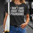 I Dont Care About Your Pronouns Anti Pronoun Unisex T-Shirt Gifts for Her