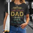 I Have Two Titles Dad And Gpa Fun Gift Fathers Day Gift For Mens Unisex T-Shirt Gifts for Her