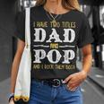 I Have Two Titles Dad And Pop And I Rock Them Both Unisex T-Shirt Gifts for Her