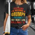 I Never Dreamed Id Be A Grumpy Husband Funny Dad Joke Gift For Women Unisex T-Shirt Gifts for Her