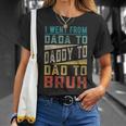 I Went From Dada To Daddy To Dad To Bruh Fathers Day Unisex T-Shirt Gifts for Her