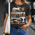 If Grandpa Cant Fix It No One Can Fathers Day Funny Grandpa Unisex T-Shirt Gifts for Her