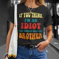 If You Think Im An Idiot You Should Meet My Brother Gift For Mens Unisex T-Shirt Gifts for Her
